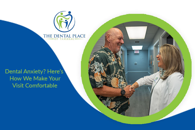 Dental Anxiety? Here’s How We Make Your Visit Comfortable